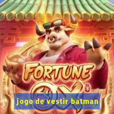 jogo de vestir batman